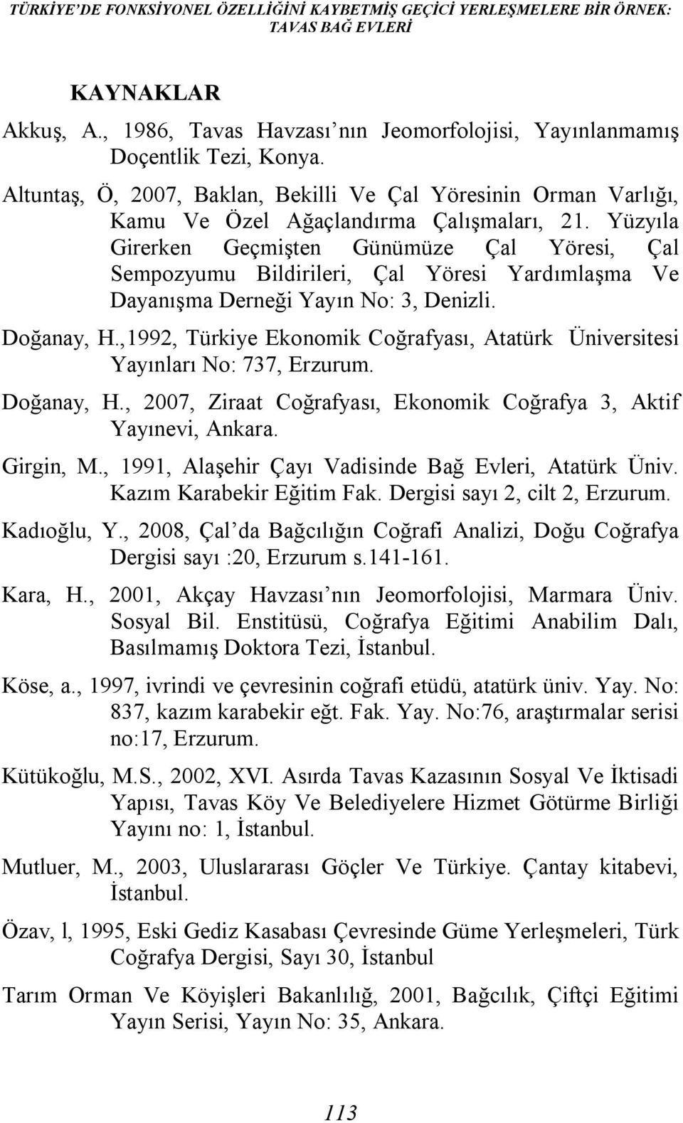 Yüzyıla Girerken Geçmişten Günümüze Çal Yöresi, Çal Sempozyumu Bildirileri, Çal Yöresi Yardımlaşma Ve Dayanışma Derneği Yayın No: 3, Denizli. Doğanay, H.