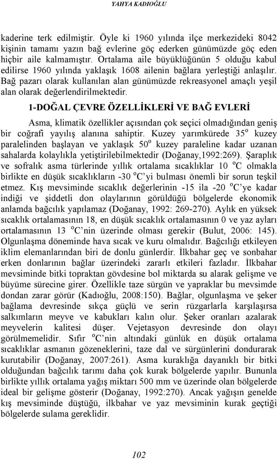 Bağ pazarı olarak kullanılan alan günümüzde rekreasyonel amaçlı yeşil alan olarak değerlendirilmektedir.