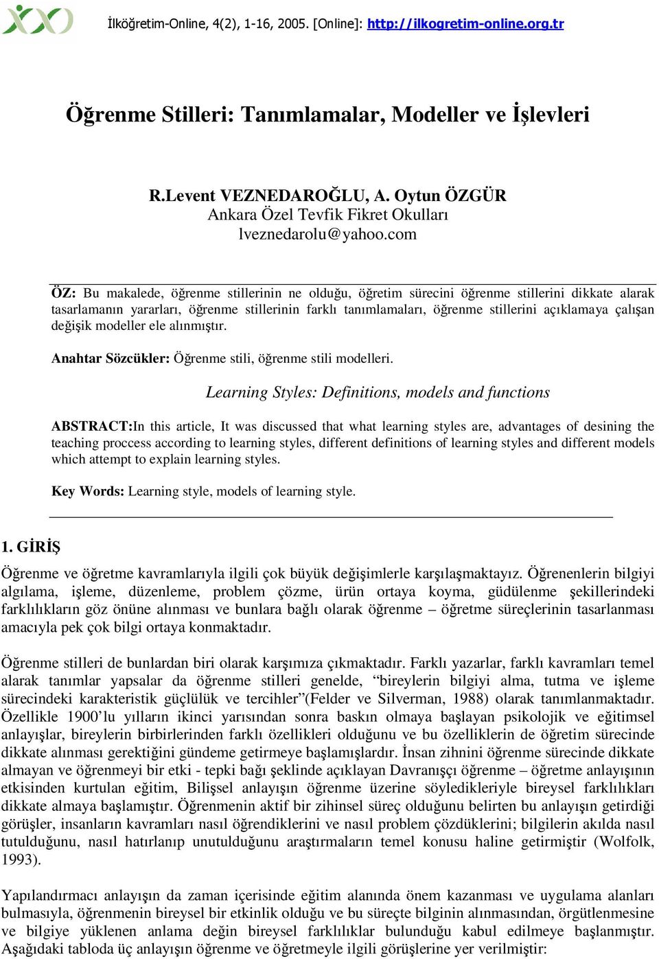 deiik modeller ele alınmıtır. Anahtar Sözcükler: Örenme stili, örenme stili modelleri.