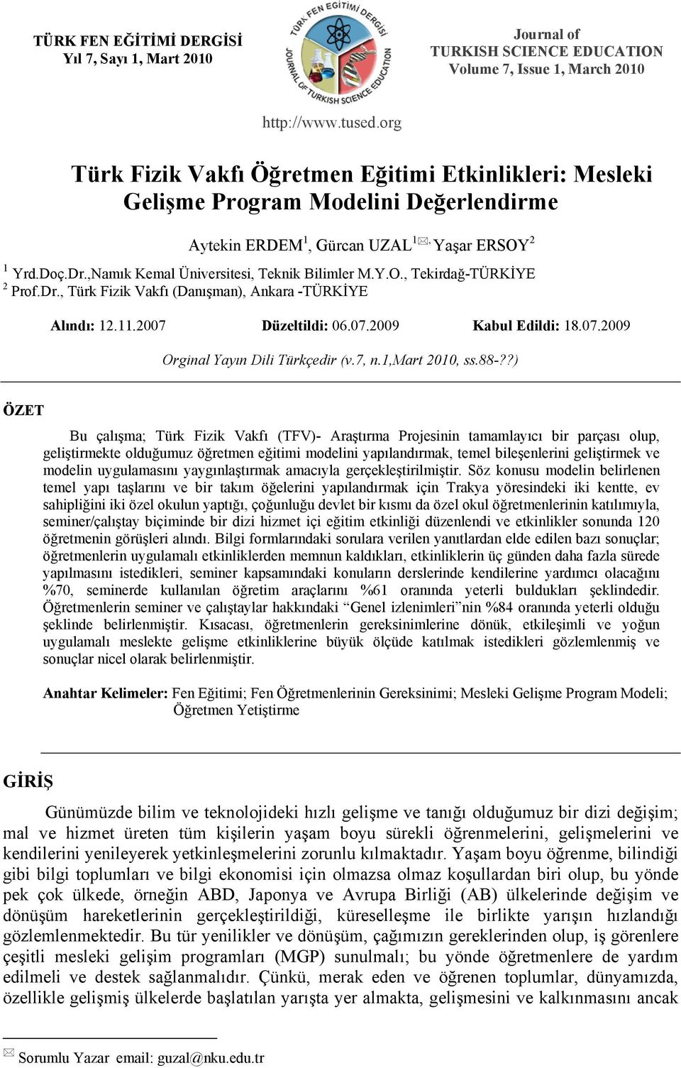 ,Namık Kemal Üniversitesi, Teknik Bilimler M.Y.O., Tekirdağ-TÜRKİYE 2 Prof.Dr., Türk Fizik Vakfı (Danışman), Ankara -TÜRKİYE Alındı: 12.11.2007 Düzeltildi: 06.07.2009 Kabul Edildi: 18.07.2009 Orginal Yayın Dili Türkçedir (v.