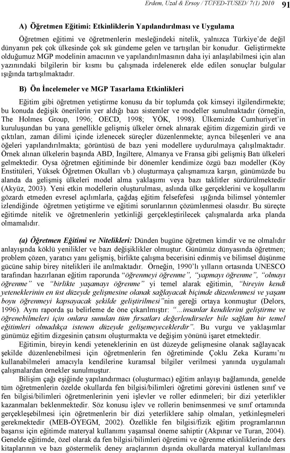 Geliştirmekte olduğumuz MGP modelinin amacının ve yapılandırılmasının daha iyi anlaşılabilmesi için alan yazınındaki bilgilerin bir kısmı bu çalışmada irdelenerek elde edilen sonuçlar bulgular