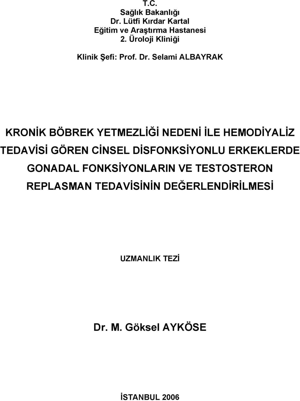 Selami ALBAYRAK KRONİK BÖBREK YETMEZLİĞİ NEDENİ İLE HEMODİYALİZ TEDAVİSİ GÖREN CİNSEL