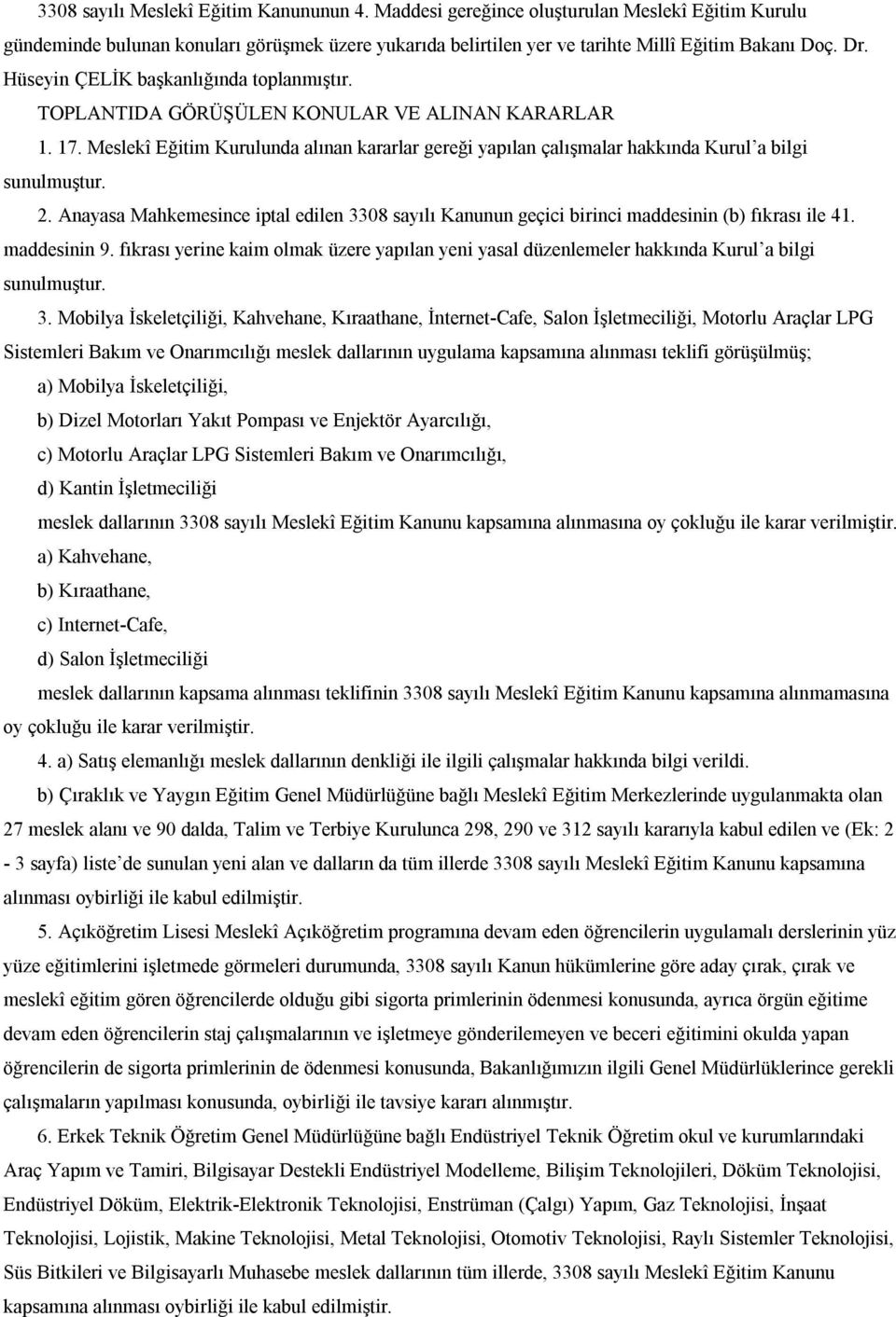 2. Anayasa Mahkemesince iptal edilen 3308 sayılı Kanunun geçici birinci maddesinin (b) fıkrası ile 41. maddesinin 9.