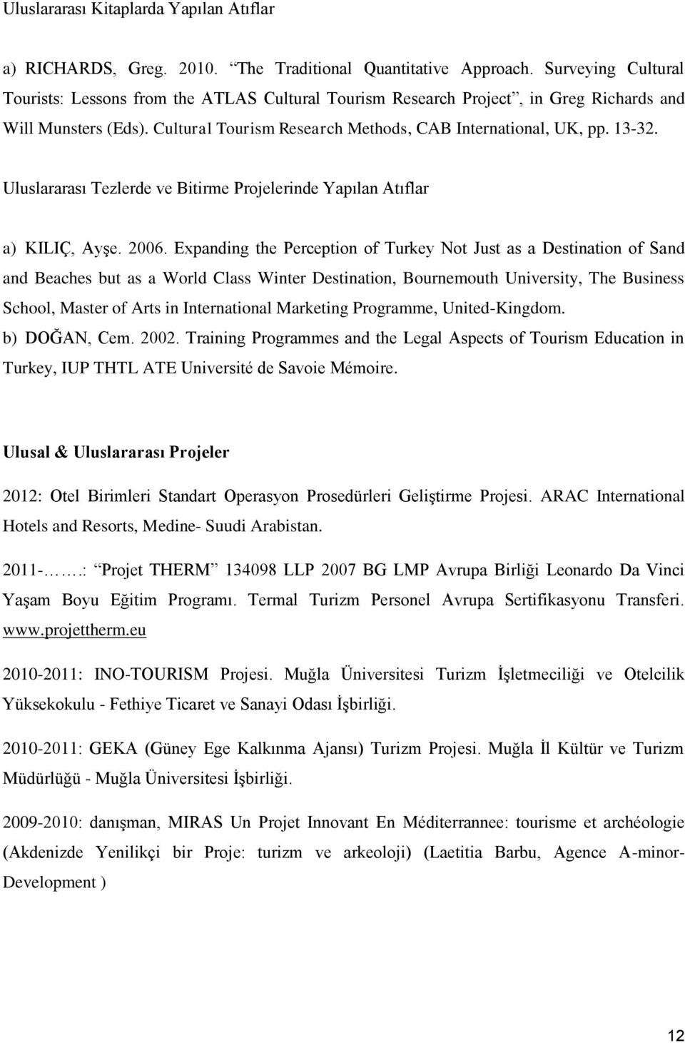 Uluslararası Tezlerde ve Bitirme Projelerinde Yapılan Atıflar a) KILIÇ, AyĢe. 2006.