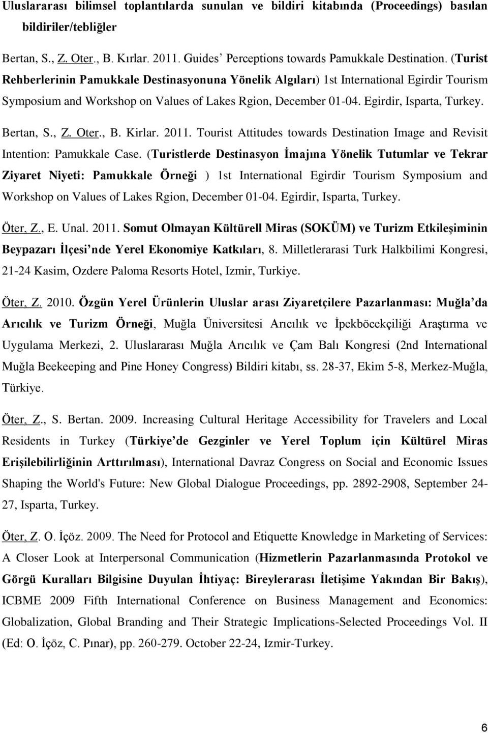 , Z. Oter., B. Kirlar. 2011. Tourist Attitudes towards Destination Image and Revisit Intention: Pamukkale Case.