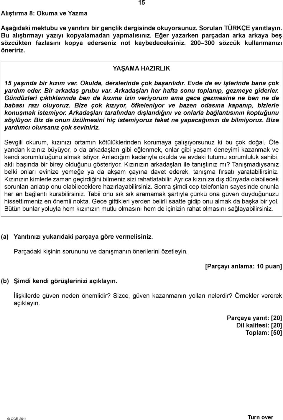 Okulda, derslerinde çok başarılıdır. Evde de ev işlerinde bana çok yardım eder. ir arkadaş grubu var. rkadaşları her hafta sonu toplanıp, gezmeye giderler.