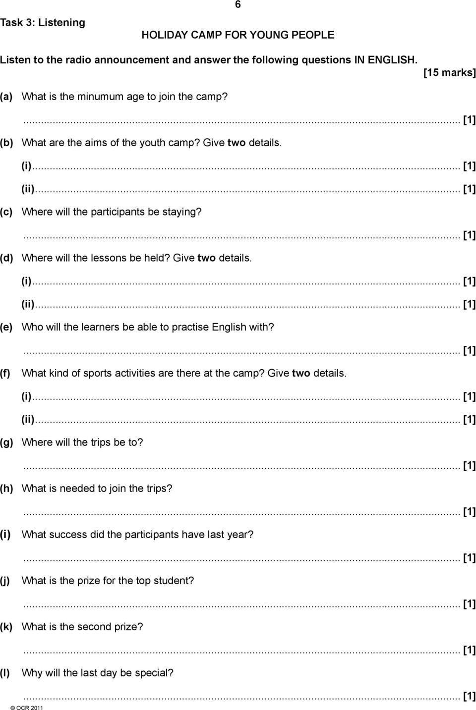 (f) What kind of sports activities are there at the camp? Give two details. (i)... [1] (ii)... [1] (g) Where will the trips be to? (h) What is needed to join the trips?