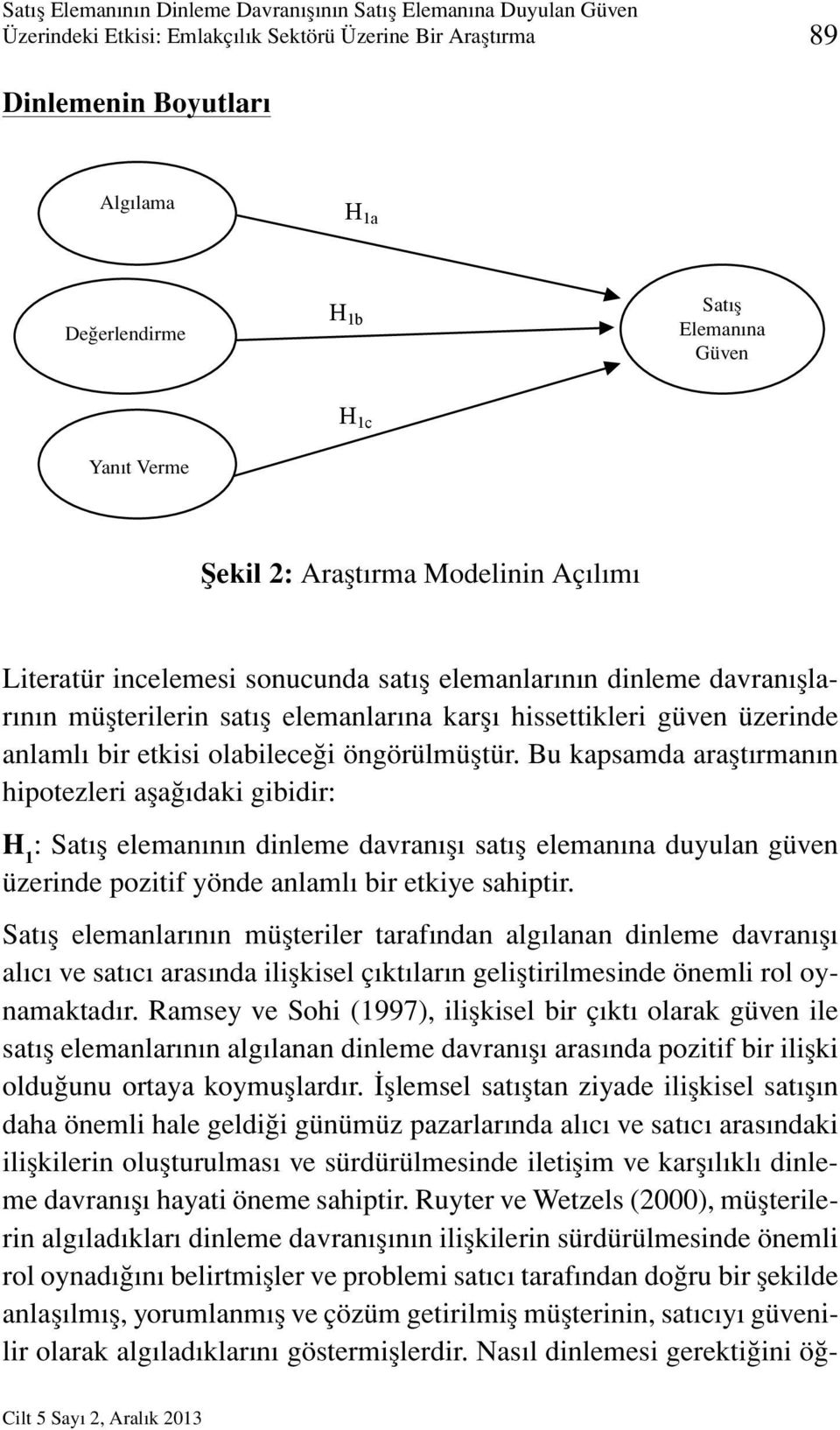 güven üzerinde anlamlı bir etkisi olabileceği öngörülmüştür.