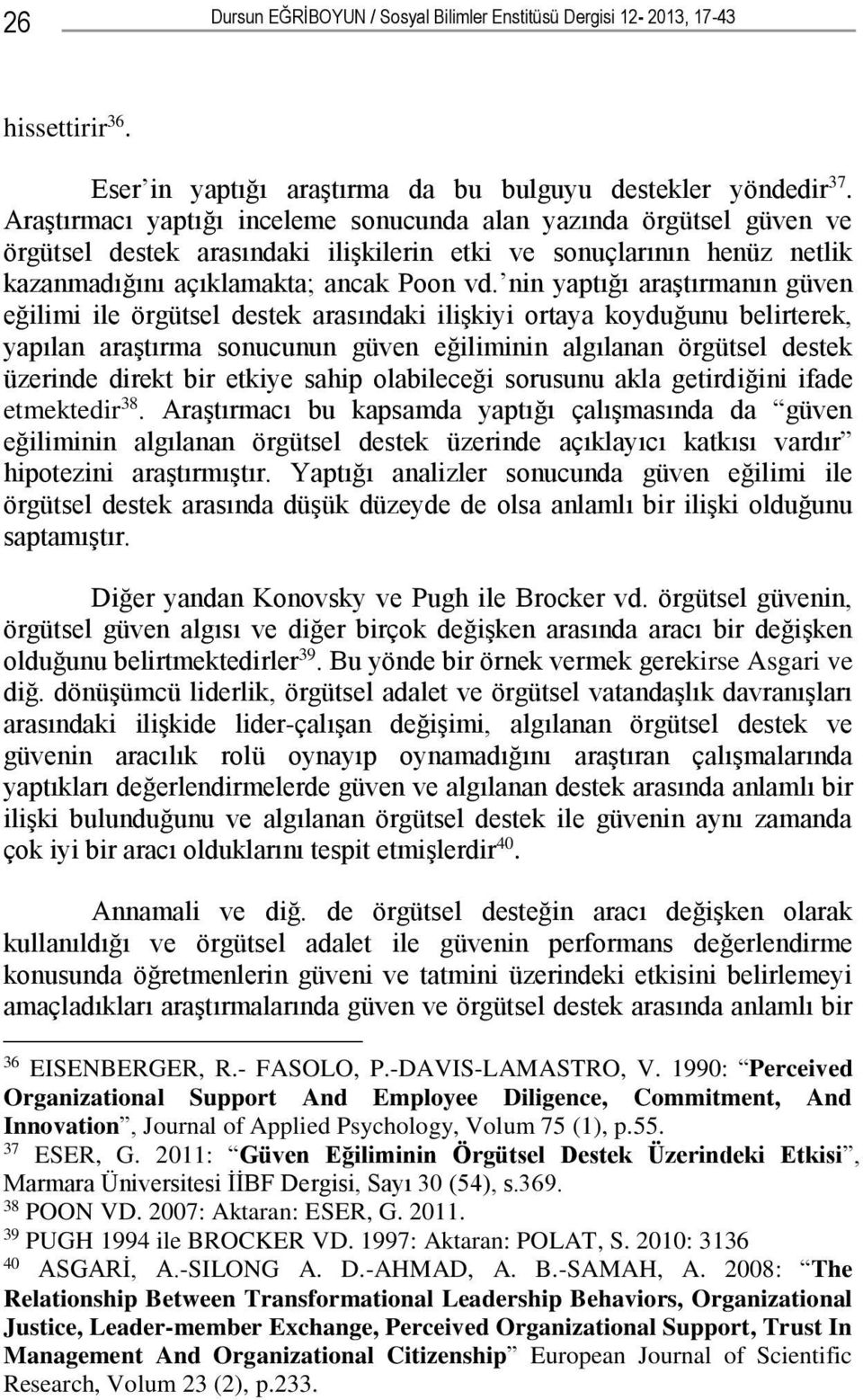 nin yaptığı araştırmanın güven eğilimi ile örgütsel destek arasındaki ilişkiyi ortaya koyduğunu belirterek, yapılan araştırma sonucunun güven eğiliminin algılanan örgütsel destek üzerinde direkt bir