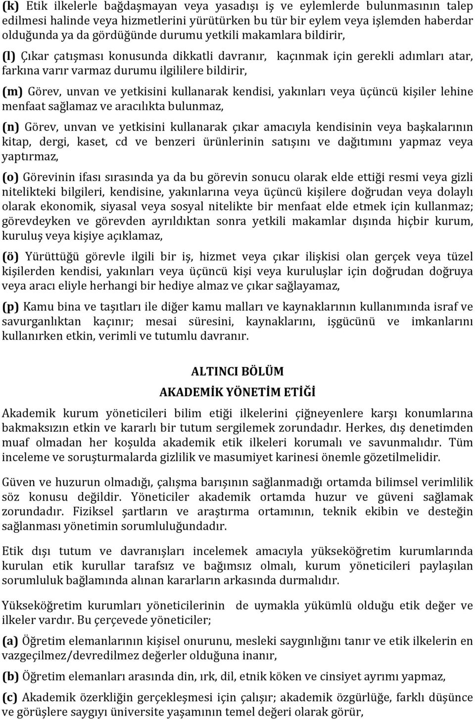 kullanarak kendisi, yakınları veya üçüncü kişiler lehine menfaat sağlamaz ve aracılıkta bulunmaz, (n) Görev, unvan ve yetkisini kullanarak çıkar amacıyla kendisinin veya başkalarının kitap, dergi,