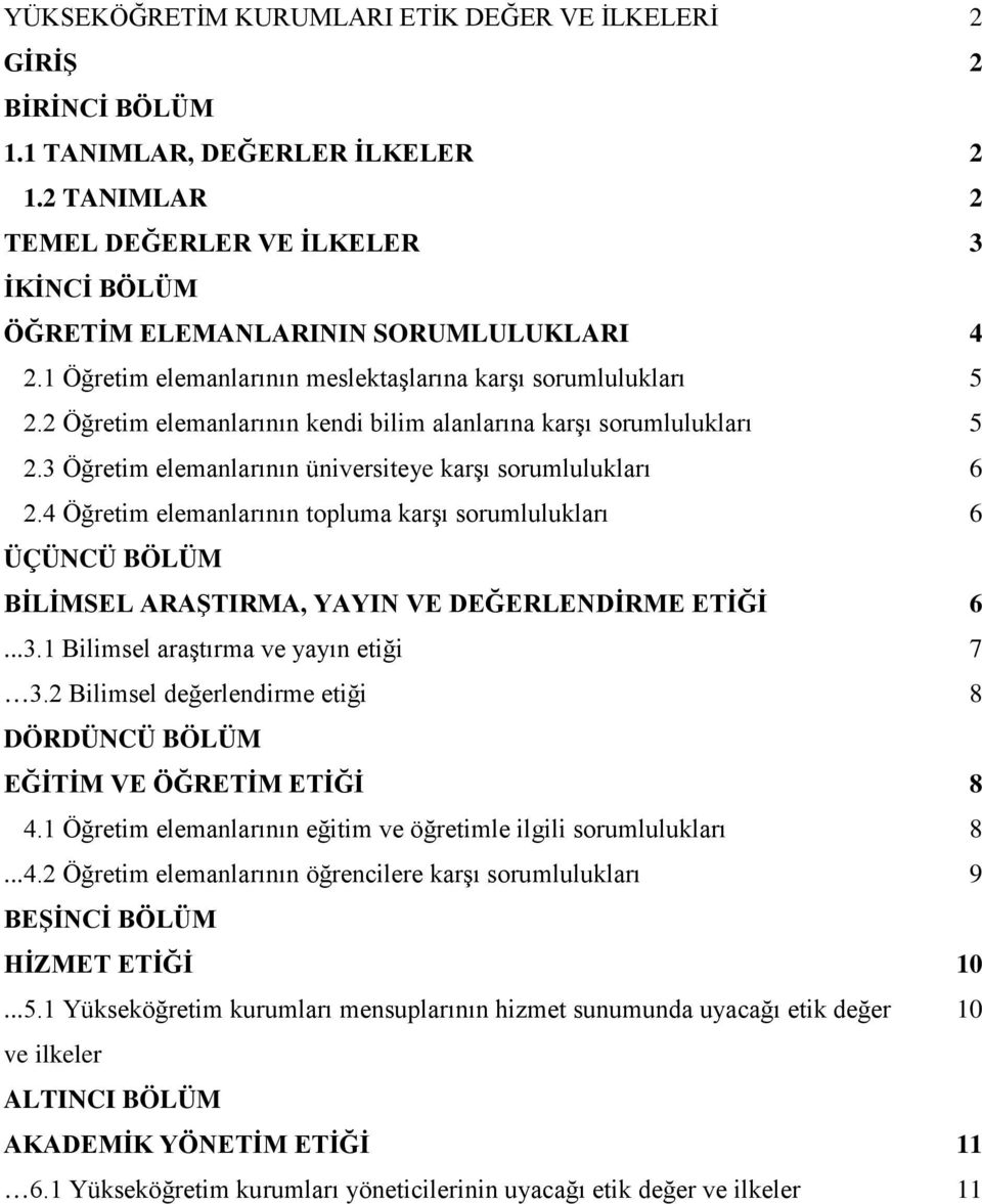 2 Öğretim elemanlarının kendi bilim alanlarına karşı sorumlulukları 5 2.3 Öğretim elemanlarının üniversiteye karşı sorumlulukları 6 2.