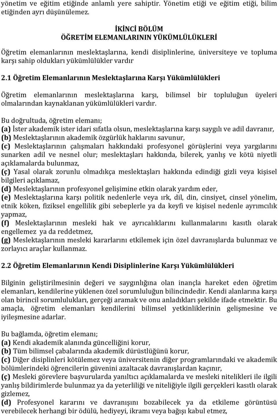 1 Öğretim Elemanlarının Meslektaşlarına Karşı Yükümlülükleri Öğretim elemanlarının meslektaşlarına karşı, bilimsel bir topluluğun üyeleri olmalarından kaynaklanan yükümlülükleri vardır.