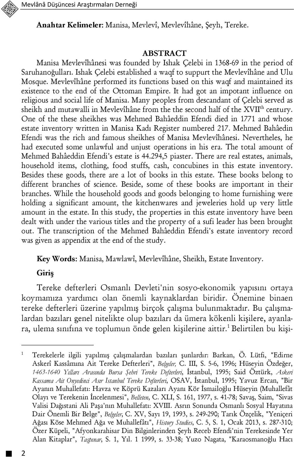 Mevlevîhâne performed its functions based on this waqf and maintained its existence to the end of the Ottoman Empire. It had got an impotant influence on religious and social life of Manisa.