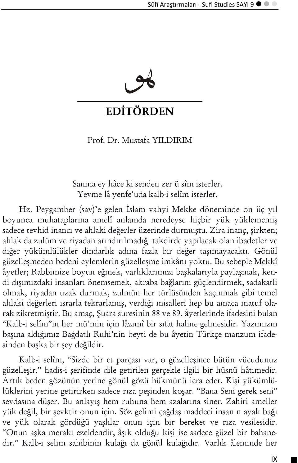 Zira inanç, şirkten; ahlak da zulüm ve riyadan arındırılmadığı takdirde yapılacak olan ibadetler ve diğer yükümlülükler dindarlık adına fazla bir değer taşımayacaktı.