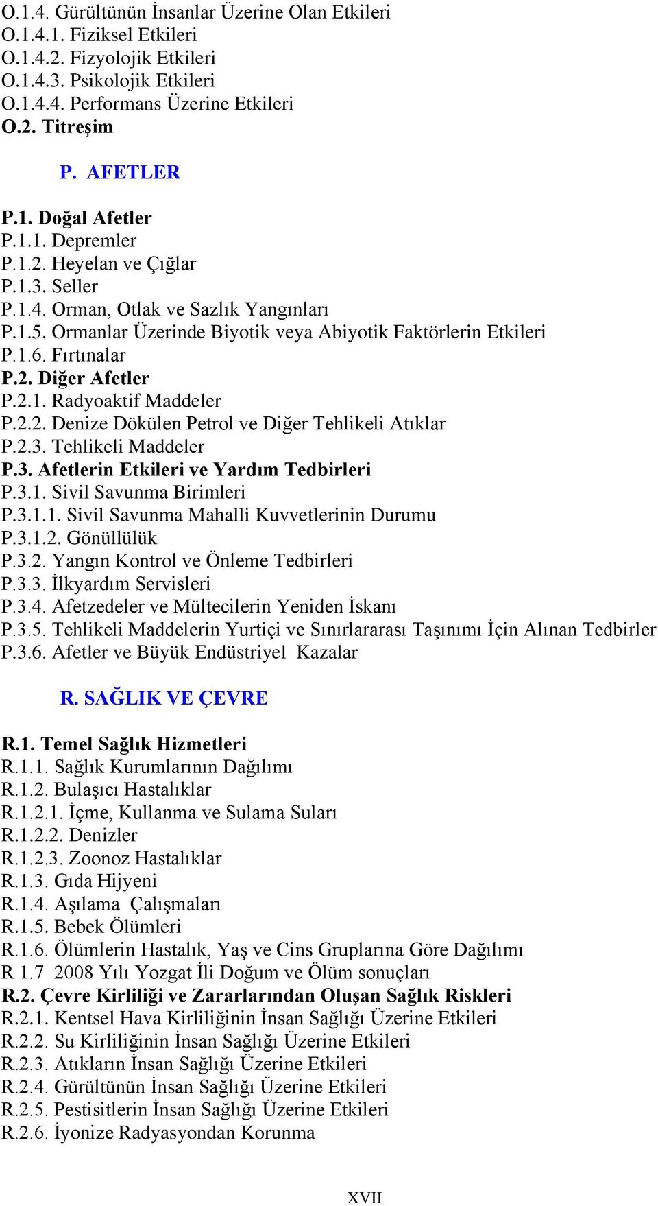 2.1. Radyoaktif Maddeler P.2.2. Denize Dökülen Petrol ve Diğer Tehlikeli Atıklar P.2.3. Tehlikeli Maddeler P.3. Afetlerin Etkileri ve Yardım Tedbirleri P.3.1. Sivil Savunma Birimleri P.3.1.1. Sivil Savunma Mahalli Kuvvetlerinin Durumu P.