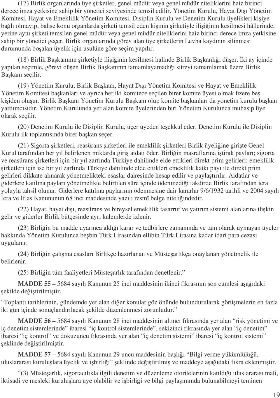 irketiyle iliiinin kesilmesi hâllerinde, yerine aynı irketi temsilen genel müdür veya genel müdür niteliklerini haiz birinci derece imza yetkisine sahip bir yönetici geçer.