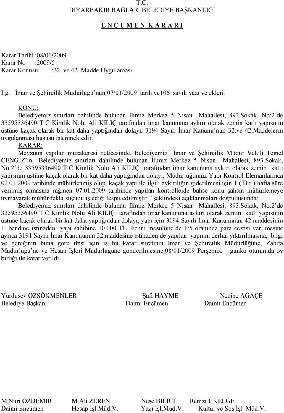 C Kimlik Nolu Ali KILIÇ tarafından imar kanununa aykırı olarak zemin katlı yapısının üstüne kaçak olarak bir kat daha yaptığından dolayı, 3194 Sayılı İmar Kanunu nun 32.ve 42.