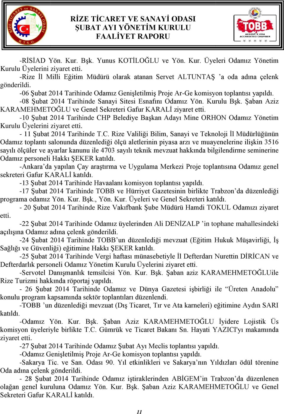 Şaban Aziz KARAMEHMETOĞLU ve Genel Sekreteri Gafur KARALİ ziyaret etti. -10 Şubat 2014 Tarihinde CHP Belediye Başkan Adayı Mine ORHON Odamız Yönetim Kurulu Üyelerini ziyaret etti.