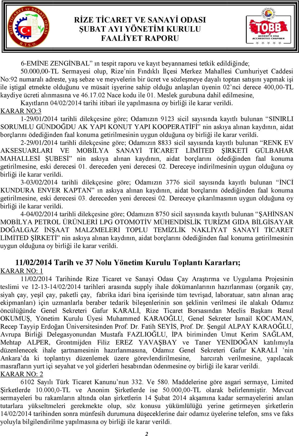 iştigal etmekte olduğunu ve müsait işyerine sahip olduğu anlaşılan üyenin 02 nci derece 400,00-TL kaydiye ücreti alınmasına ve 46.17.02 Nace kodu ile 01.