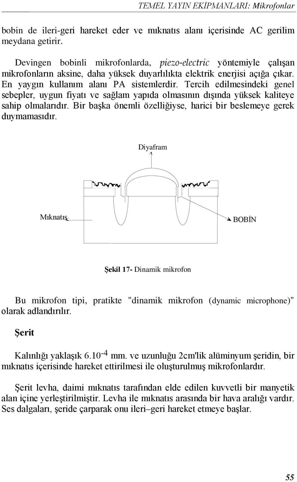 Tercih edilmesindeki genel sebepler, uygun fiyatı ve sağlam yapıda olmasının dışında yüksek kaliteye sahip olmalarıdır. Bir başka önemli özelliğiyse, harici bir beslemeye gerek duymamasıdır.