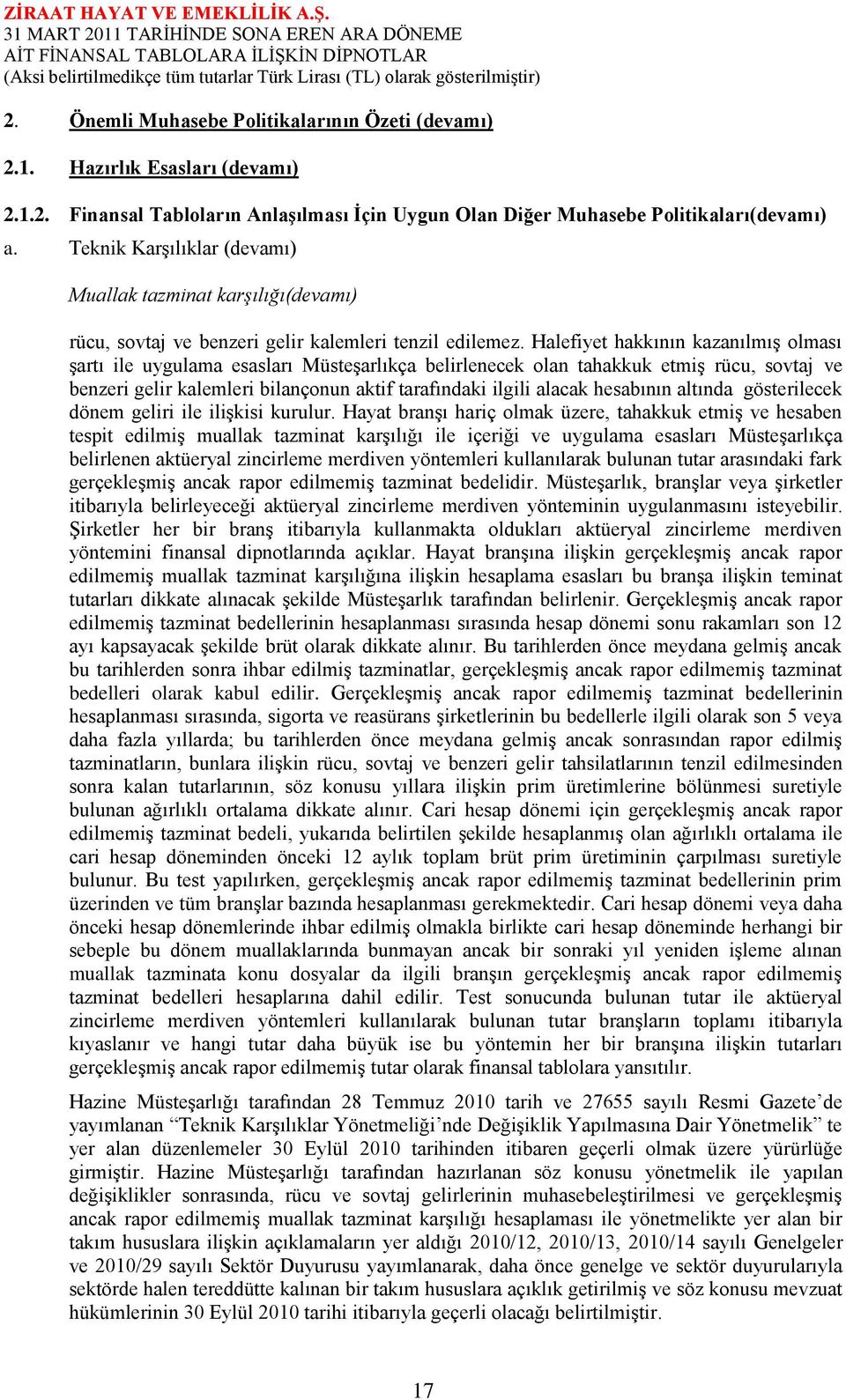 Halefiyet hakkının kazanılmıģ olması Ģartı ile uygulama esasları MüsteĢarlıkça belirlenecek olan tahakkuk etmiģ rücu, sovtaj ve benzeri gelir kalemleri bilançonun aktif tarafındaki ilgili alacak