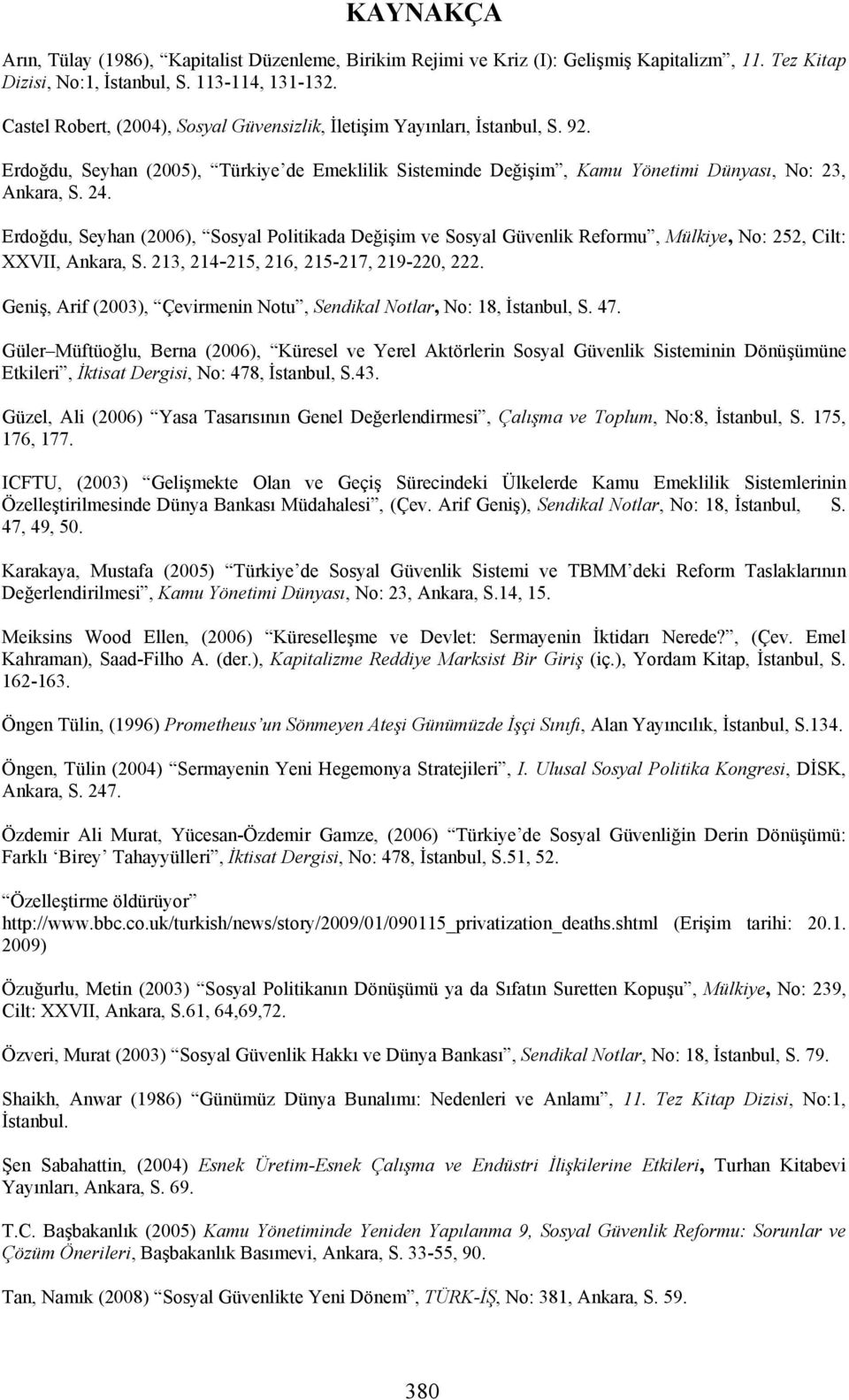 Erdoğdu, Seyhan (2006), Sosyal Politikada Değişim ve Sosyal Güvenlik Reformu, Mülkiye, No: 252, Cilt: XXVII, Ankara, S. 213, 214-215, 216, 215-217, 219-220, 222.