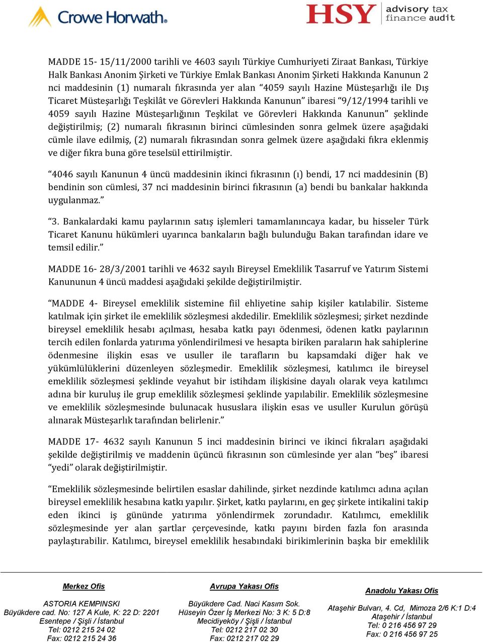 Teşkilat ve Görevleri Hakkında Kanunun şeklinde değiştirilmiş; (2) numaralı fıkrasının birinci cümlesinden sonra gelmek üzere aşağıdaki cümle ilave edilmiş, (2) numaralı fıkrasından sonra gelmek