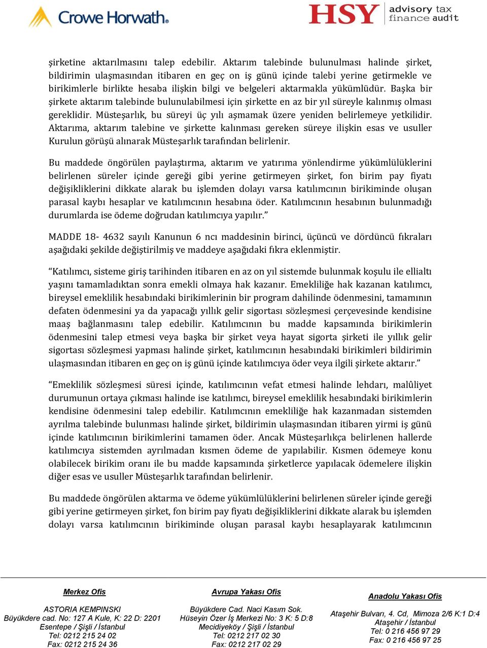 yükümlüdür. Başka bir şirkete aktarım talebinde bulunulabilmesi için şirkette en az bir yıl süreyle kalınmış olması gereklidir.