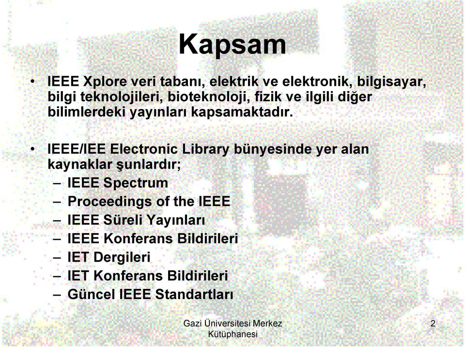 IEEE/IEE Electronic Library bünyesinde yer alan kaynaklar şunlardır; IEEE Spectrum Proceedings