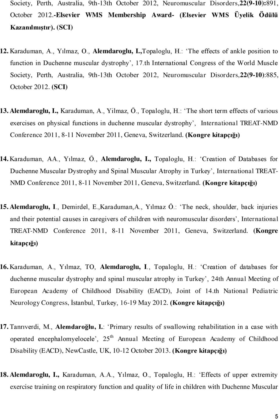 th International Congress of the World Muscle Society, Perth, Australia, 9th-13th October 2012, Neuromuscular Disorders,22(9-10):885, October 2012. (SCI) 13. Alemdaroglu, I., Karaduman, A., Yilmaz, Ö.