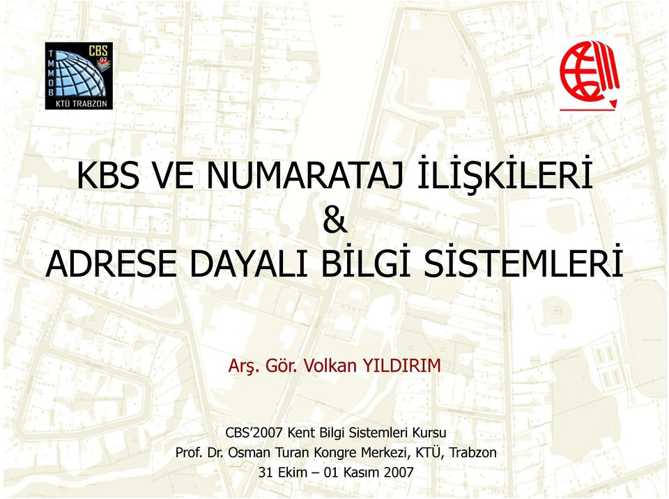 Volkan YILDIRIM CBS 2007 Kent Bilgi Sistemleri