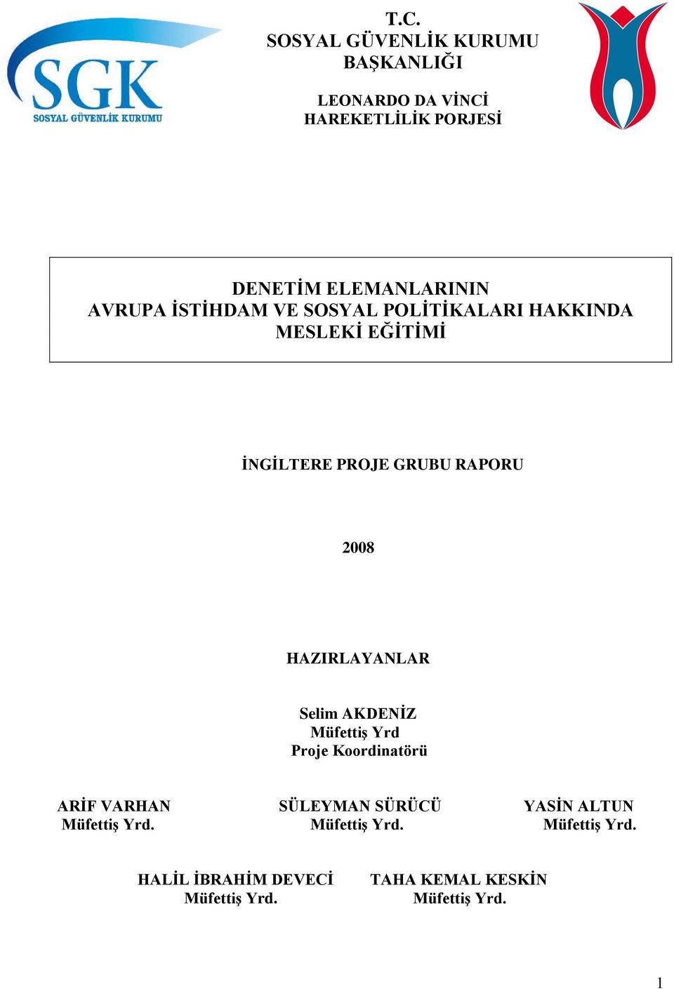 HAZIRLAYANLAR Selim AKDENĠZ MüfettiĢ Yrd Proje Koordinatörü ARĠF VARHAN SÜLEYMAN SÜRÜCÜ YASĠN ALTUN