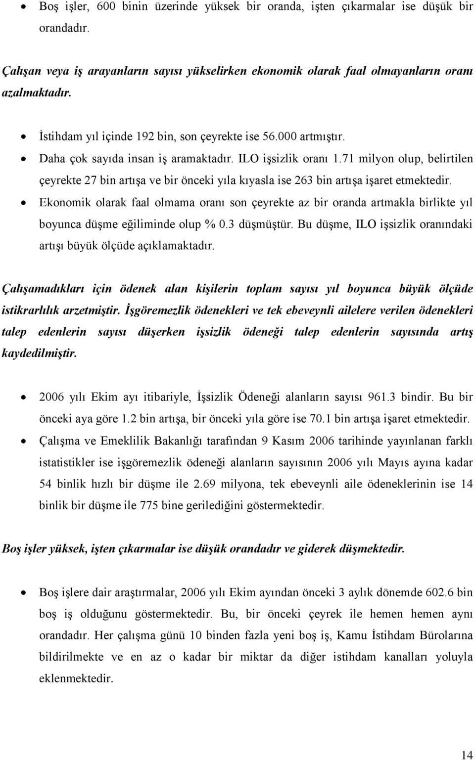 71 milyon olup, belirtilen çeyrekte 27 bin artıģa ve bir önceki yıla kıyasla ise 263 bin artıģa iģaret etmektedir.