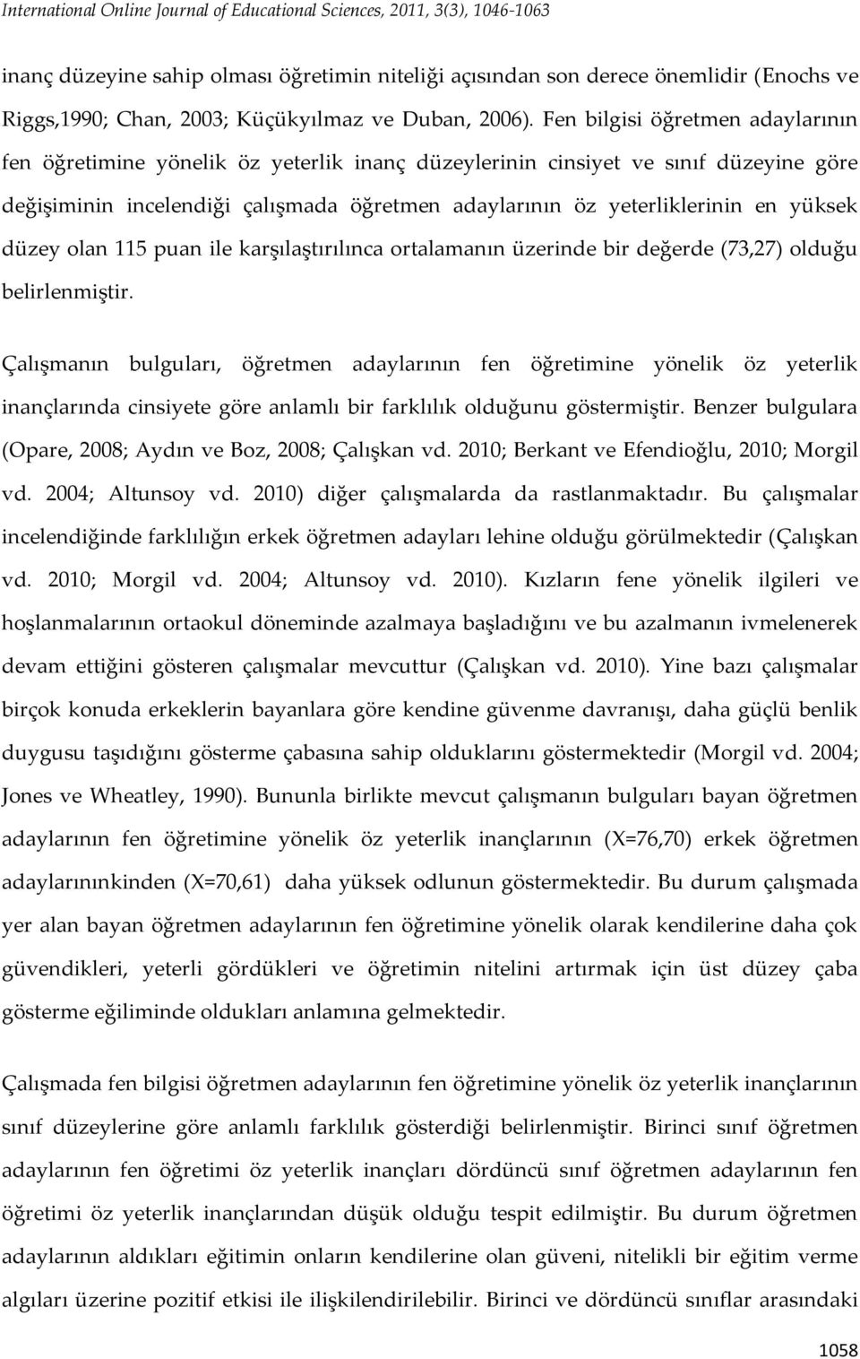 Fen bilgisi öğretmen adaylarının fen öğretimine yönelik öz yeterlik inanç düzeylerinin cinsiyet ve sınıf düzeyine göre değişiminin incelendiği çalışmada öğretmen adaylarının öz yeterliklerinin en