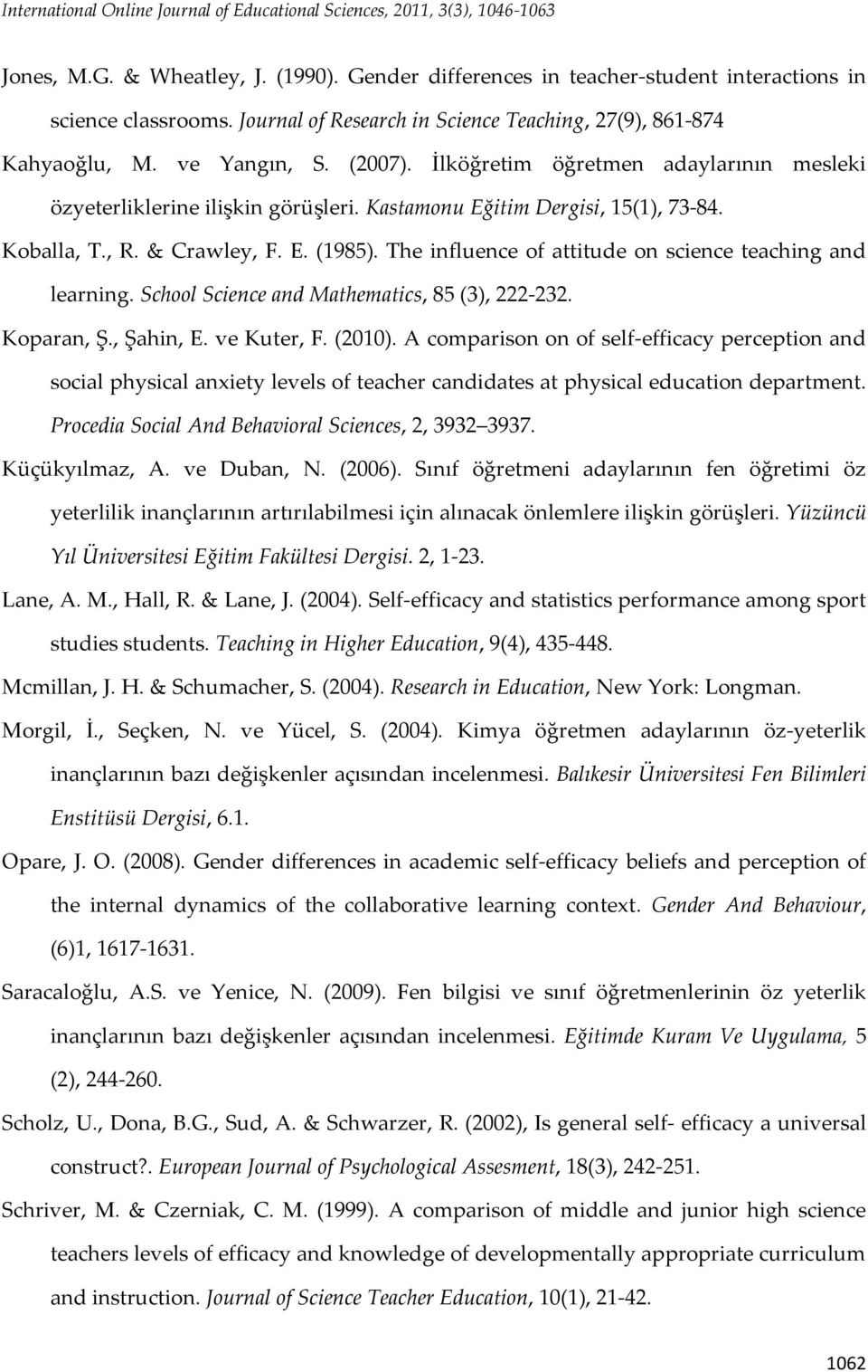 Kastamonu Eğitim Dergisi, 15(1), 73-84. Koballa, T., R. & Crawley, F. E. (1985). The influence of attitude on science teaching and learning. School Science and Mathematics, 85 (3), 222-232.