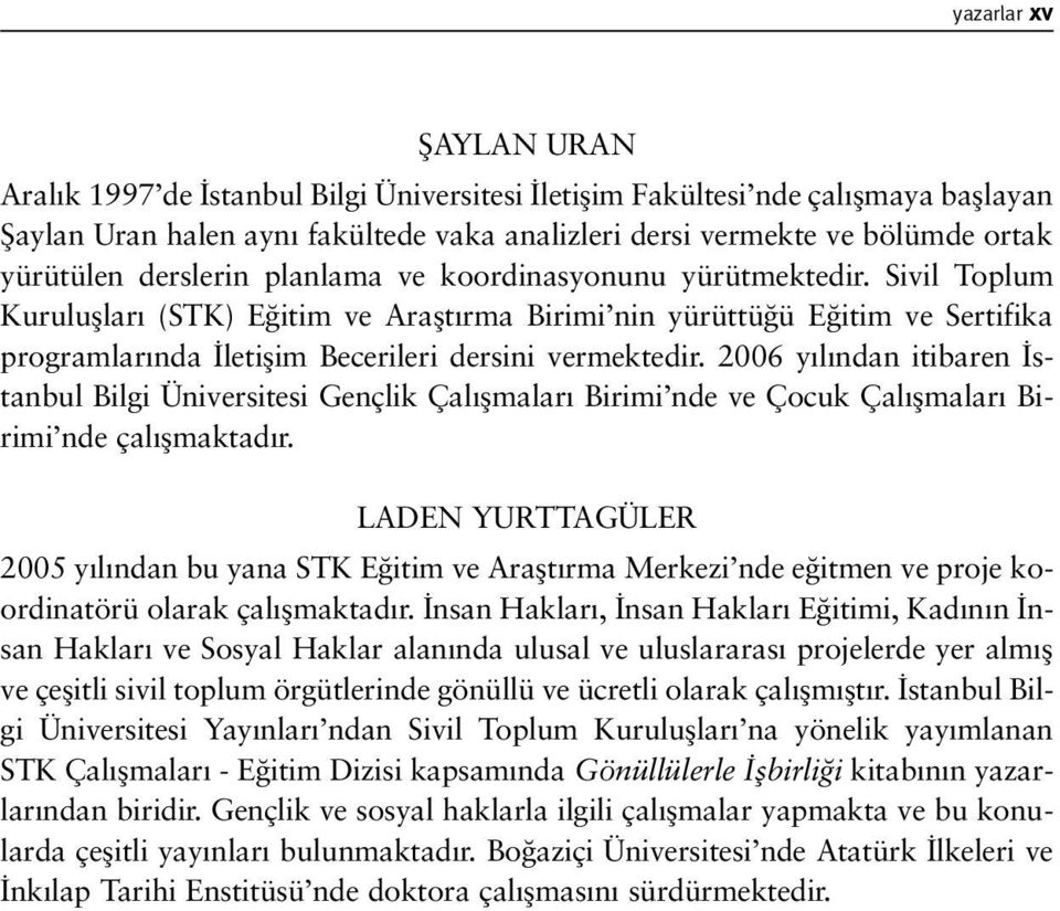 Sivil Toplum Kurulufllar (STK) E itim ve Araflt rma Birimi nin yürüttü ü E itim ve Sertifika programlar nda letiflim Becerileri dersini vermektedir.