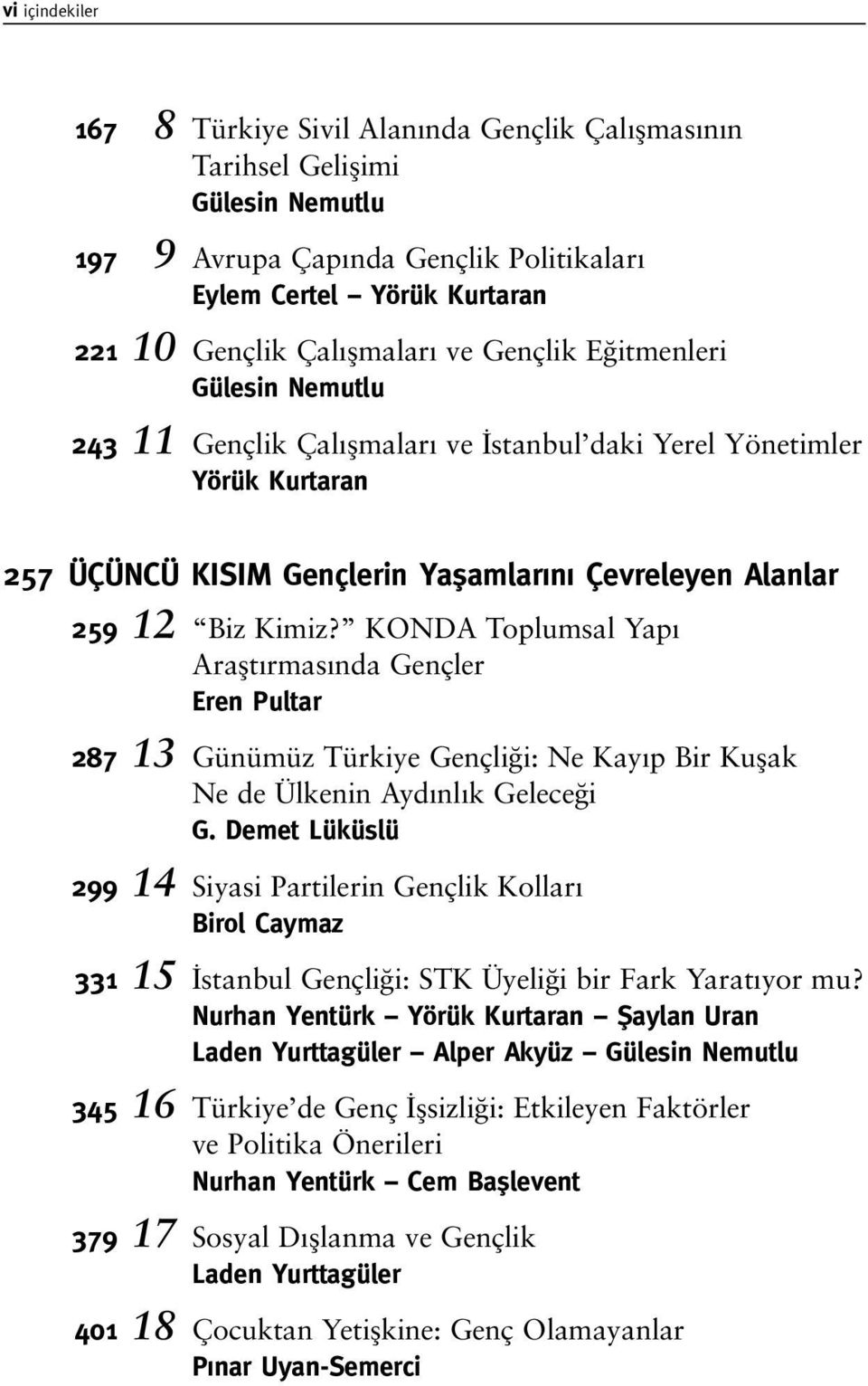 KONDA Toplumsal Yap Araflt rmas nda Gençler Eren Pultar 287 13 Günümüz Türkiye Gençli i: Ne Kay p Bir Kuflak Ne de Ülkenin Ayd nl k Gelece i G.