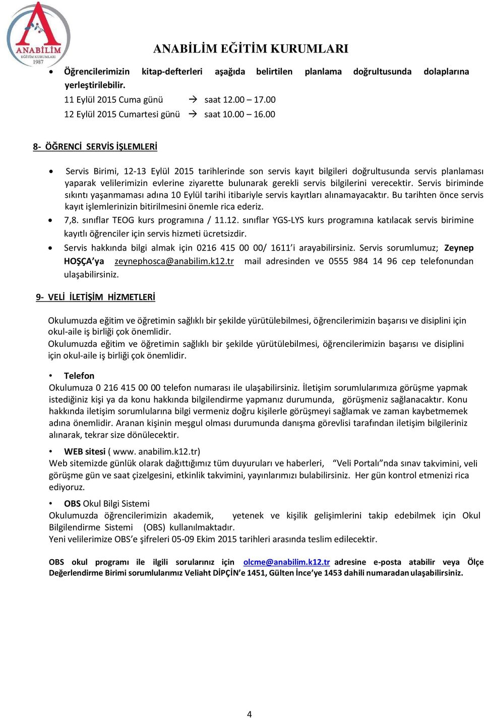 servis bilgilerini verecektir. Servis biriminde sıkıntı yaşanmaması adına 10 Eylül tarihi itibariyle servis kayıtları alınamayacaktır.