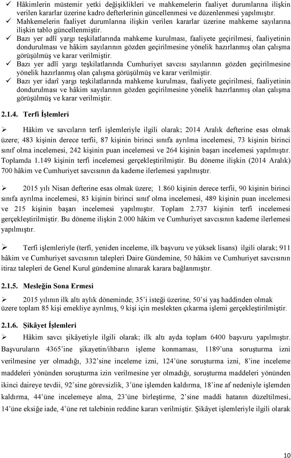 Bazı yer adlî yargı teşkilatlarında mahkeme kurulması, faaliyete geçirilmesi, faaliyetinin dondurulması ve hâkim sayılarının gözden geçirilmesine yönelik hazırlanmış olan çalışma görüşülmüş ve karar