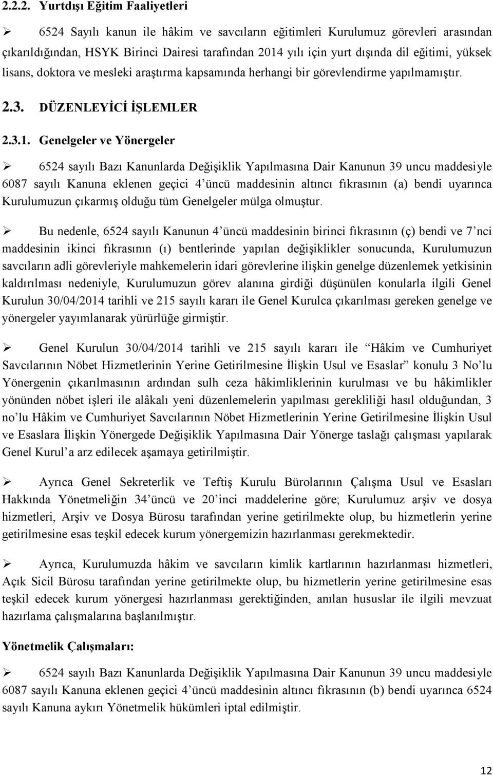 Genelgeler ve Yönergeler 6524 sayılı Bazı Kanunlarda Değişiklik Yapılmasına Dair Kanunun 39 uncu maddesiyle 6087 sayılı Kanuna eklenen geçici 4 üncü maddesinin altıncı fıkrasının (a) bendi uyarınca