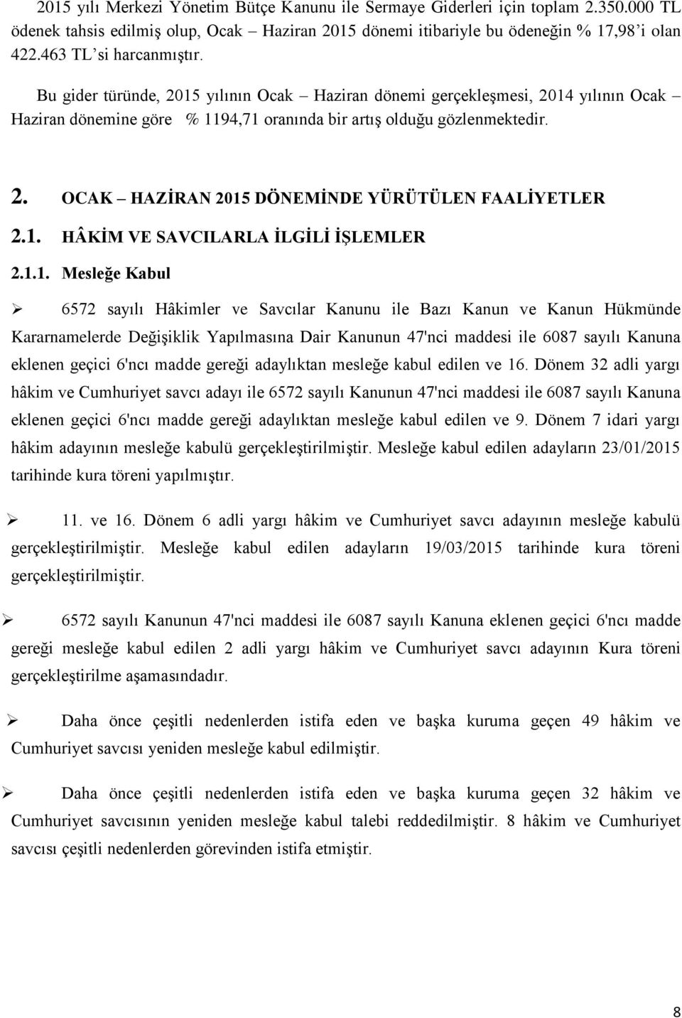 1. HÂKİM VE SAVCILARLA İLGİLİ İŞLEMLER 2.1.1. Mesleğe Kabul 6572 sayılı Hâkimler ve Savcılar Kanunu ile Bazı Kanun ve Kanun Hükmünde Kararnamelerde Değişiklik Yapılmasına Dair Kanunun 47'nci maddesi