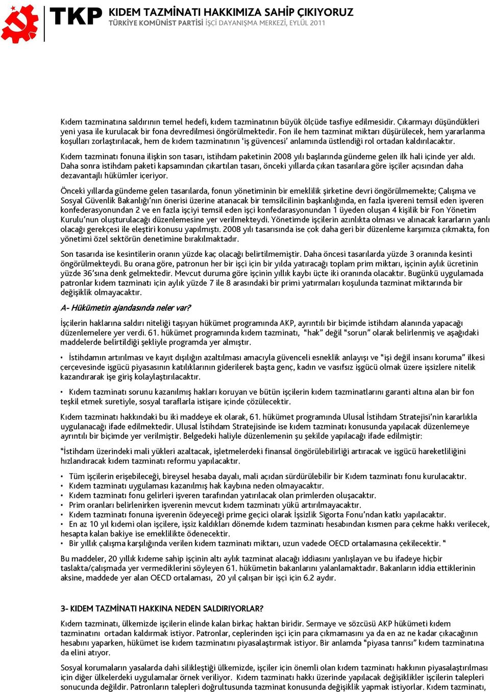 Kıdem tazminatı fonuna ilişkin son tasarı, istihdam paketinin 2008 yılı başlarında gündeme gelen ilk hali içinde yer aldı.