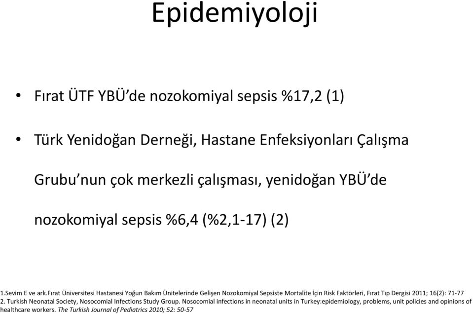 fırat Üniversitesi Hastanesi Yoğun Bakım Ünitelerinde Gelişen Nozokomiyal Sepsiste Mortalite İçin Risk Faktörleri, Fırat Tıp Dergisi 2011; 16(2): 71-77