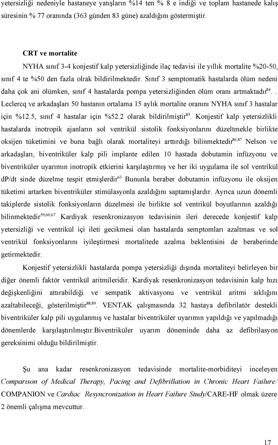 Sınıf 3 semptomatik hastalarda ölüm nedeni daha çok ani ölümken, sınıf 4 hastalarda pompa yetersizliğinden ölüm oranı artmaktadır 84.