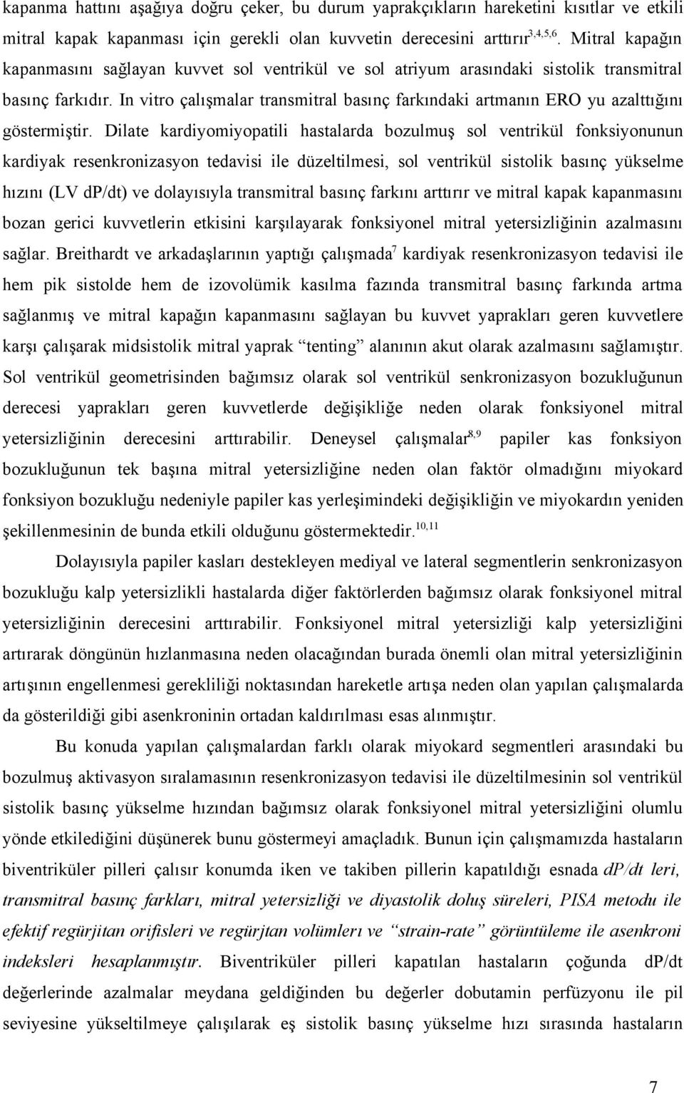 In vitro çalışmalar transmitral basınç farkındaki artmanın ERO yu azalttığını göstermiştir.