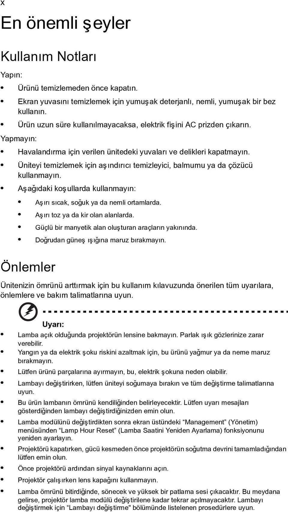 Üniteyi temizlemek için aþýndýrýcý temizleyici, balmumu ya da çözücü kullanmayýn. Aþaðýdaki koþullarda kullanmayýn: Aþýrý sýcak, soðuk ya da nemli ortamlarda. Aþýrý toz ya da kir olan alanlarda.