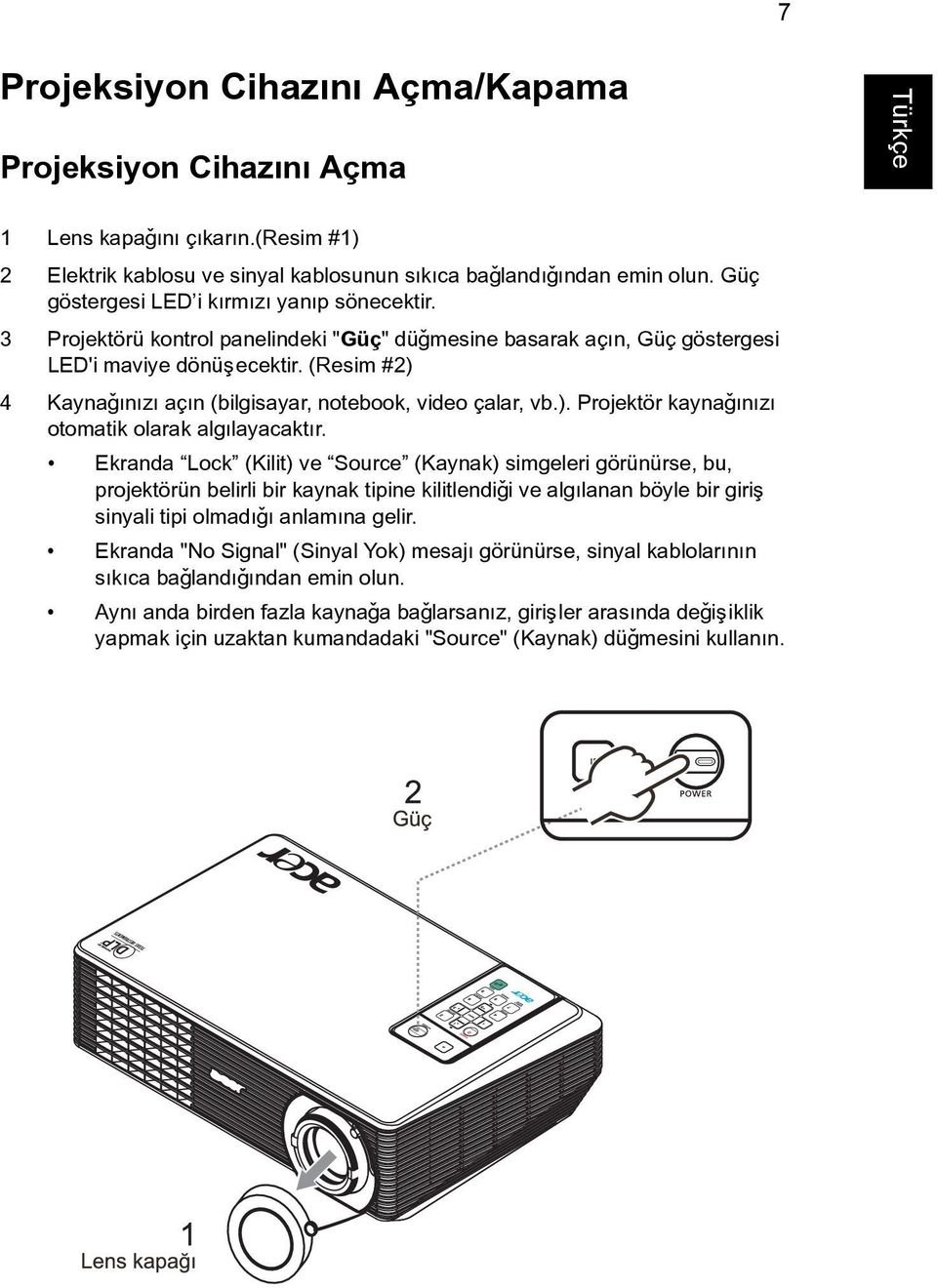 (Resim #2) 4 Kaynaðýnýzý açýn (bilgisayar, notebook, video çalar, vb.). Projektör kaynaðýnýzý otomatik olarak algýlayacaktýr.