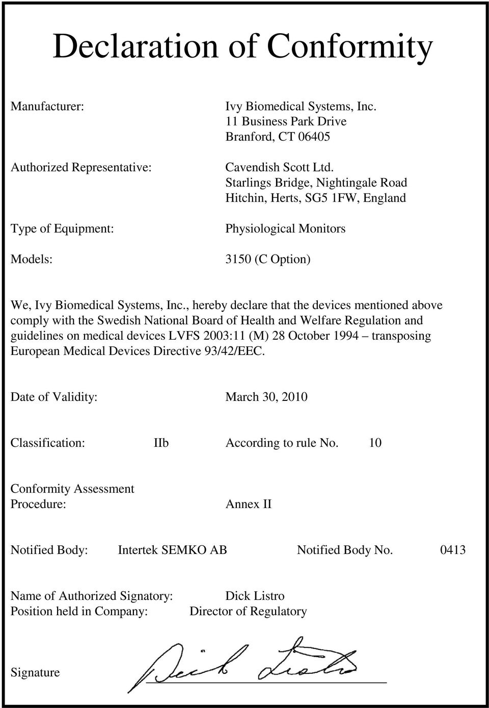 , hereby declare that the devices mentioned above comply with the Swedish National Board of Health and Welfare Regulation and guidelines on medical devices LVFS 2003:11 (M) 28 October 1994