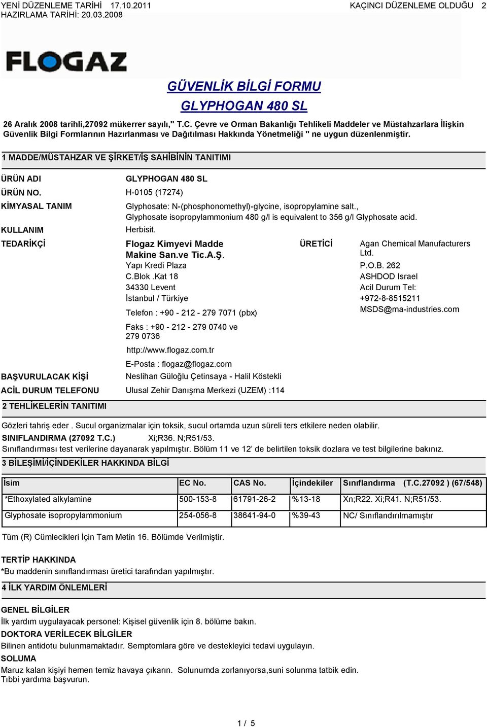 , Glyphosate isopropylammonium 480 g/l is equivalent to 356 g/l Glyphosate acid. Herbisit. Flogaz Kimyevi Madde Makine San.ve Tic.A.ġ. Yapı Kredi Plaza C.Blok.