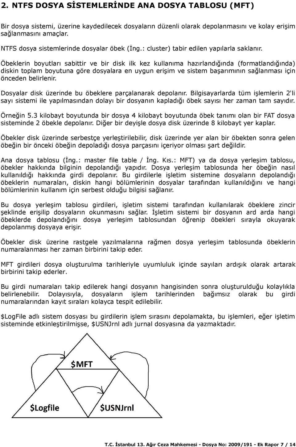 Öbeklerin boyutları sabittir ve bir disk ilk kez kullanıma hazırlandığında (formatlandığında) diskin toplam boyutuna göre dosyalara en uygun erişim ve sistem başarımının sağlanması için önceden